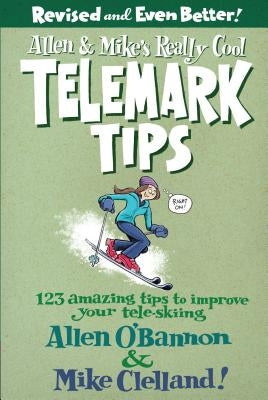 Allen & Mike's Really Cool Telemark Tips: 123 Amazing Tips to Improve Your Tele-Skiing Paperback Falcon Press Publishing