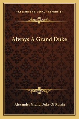 Always a Grand Duke Paperback Kessinger Publishing