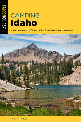 Camping Idaho: A Comprehensive Guide to the State's Best Campgrounds Paperback Falcon Press Publishing