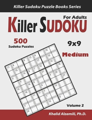 Killer Sudoku For Adults: 500 Medium Killer Sudoku (9x9) Puzzles: Keep Your Brain Young Paperback Independently Published