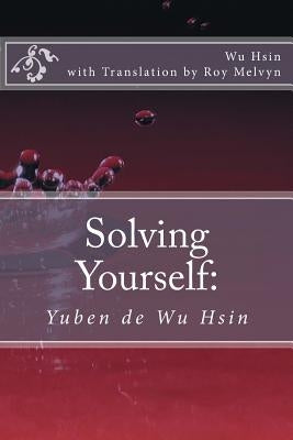 Solving Yourself: Yuben de Wu Hsin Paperback Createspace Independent Publishing Platform
