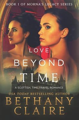 Love Beyond Time: A Scottish, Time Travel Romance Paperback Bethany Claire Books, LLC
