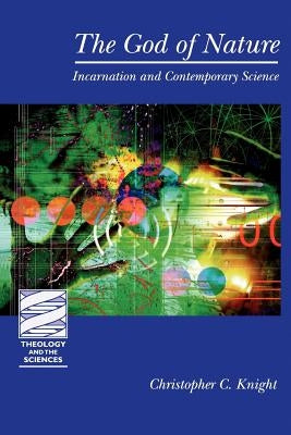 The God of Nature: Incarnation and Contemporary Science Paperback Fortress Press