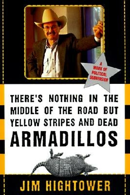 There's Nothing in the Middle of the Road But Yellow Stripes and Dead Armadillos: A Work of Political Subversion Paperback Harper Perennial