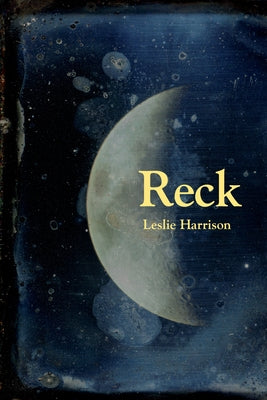 Reck: Poems Paperback University of Akron Press