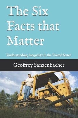 The Six Facts that Matter: Understanding Inequality in the United States Paperback Independently Published