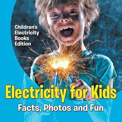 Electricity for Kids: Facts, Photos and Fun Children's Electricity Books Edition Paperback Baby Professor