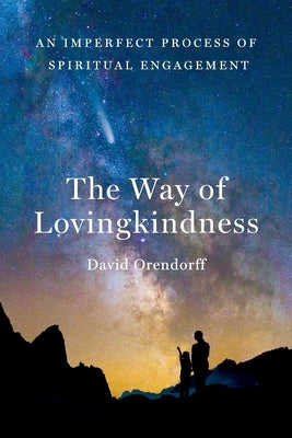 The Way of Lovingkindness: An Imperfect Process of Spiritual Engagement Paperback Orendorff Family Living Trust