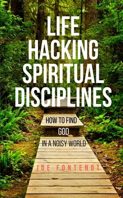 Life Hacking Spiritual Disciplines: How to Find God in a Noisy World Paperback Five Round Rocks Media