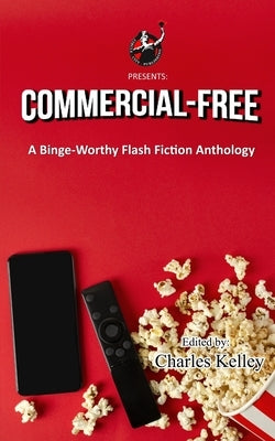Commercial-Free: A Binge-Worthy Flash Fiction Anthology Paperback Blurb