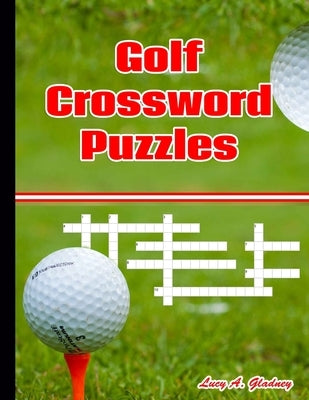 Golf Crossword Puzzles: Most entertaining crossword puzzles for golf lovers - Crossword Puzzles Paperback Independently Published