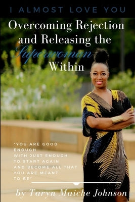 I Almost Love You: Overcoming Rejection and Releasing the Superwoman Within Paperback Lulu.com