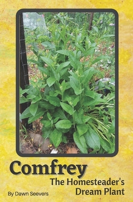 Comfrey The Homesteader's Dream Plant - How to Grow and Use in the Garden, with Animals, Medicinally, and More Paperback Independently Published
