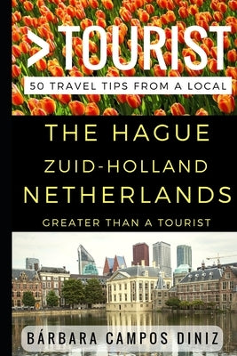 Greater Than a Tourist - The Hague Zuid-Holland Netherlands: 50 Travel Tips from a Local Paperback Independently Published