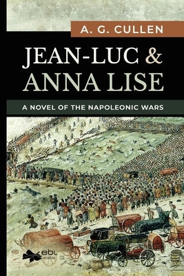 Jean-Luc & Anna Lise: A Novel of the Napoleonic Wars Ebl Books