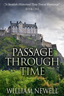 Passage Through Time: A Scottish Historical Romance Time Travel Tale Paperback Createspace Independent Publishing Platform