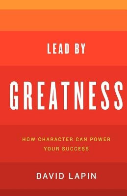 Lead By Greatness: How Character Can Power Your Success Paperback Avoda Books