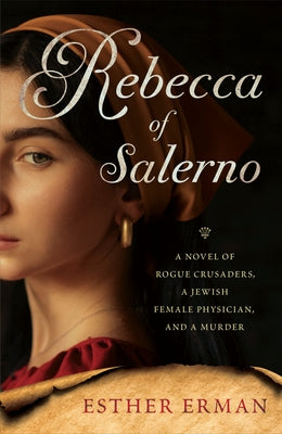 Rebecca of Salerno: A Novel of Rogue Crusaders, a Jewish Female Physician, and a Murder Paperback She Writes Press