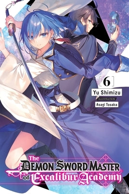 The Demon Sword Master of Excalibur Academy, Vol. 6 (Light Novel) Paperback Yen on