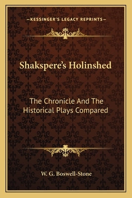 Shakspere's Holinshed: The Chronicle And The Historical Plays Compared Paperback Kessinger Publishing