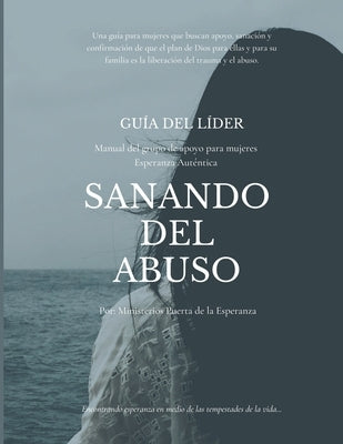 Guía del líder Sanando del abuso: Esperanza Auténtica Manual del Grupo de Apoyo para Mujeres Paperback Independently Published