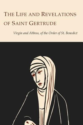 The Life and Revelations of Saint Gertrude Virgin and Abbess of the Order of St. Benedict Paperback Martino Fine Books