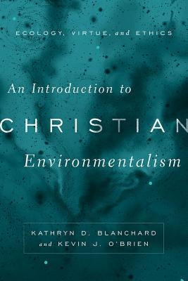 An Introduction to Christian Environmentalism: Ecology, Virtue, and Ethics Paperback Baylor University Press