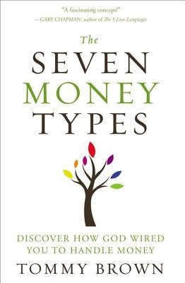 The Seven Money Types: Discover How God Wired You to Handle Money Paperback Zondervan