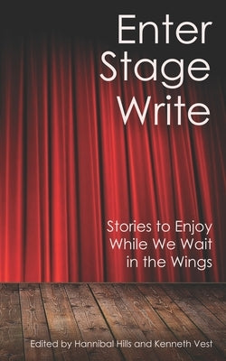 Enter Stage Write: Stories to Enjoy While We Wait in the Wings Paperback Independently Published