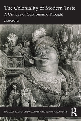 The Coloniality of Modern Taste: A Critique of Gastronomic Thought Paperback Routledge