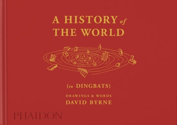 A History of the World (in Dingbats): Drawings & Words by Byrne, David