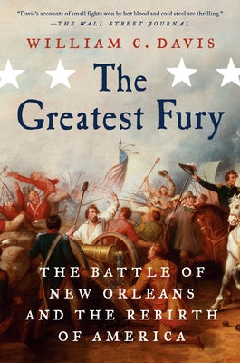 The Greatest Fury: The Battle of New Orleans and the Rebirth of America Paperback Dutton Caliber