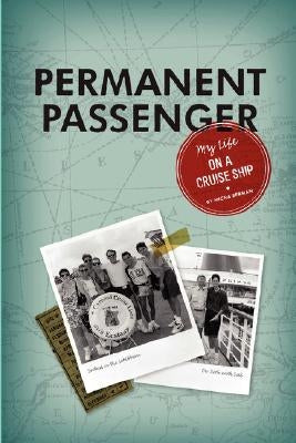 Permanent Passenger: My Life on a Cruise Ship Paperback Lulu.com