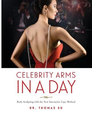 Celebrity Arms in a Day: Body Sculpting with the New Interactive Lipo Method Paperback Coconut Avenue, Inc