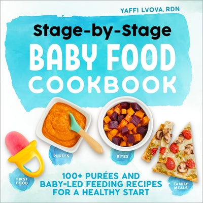 Stage-By-Stage Baby Food Cookbook: 100+ Purées and Baby-Led Feeding Recipes for a Healthy Start Paperback Rockridge Press