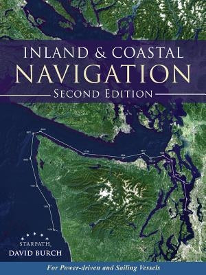 Inland and Coastal Navigation: For Power-driven and Sailing Vessels, 2nd Edition Paperback Starpath Publications