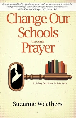 Changing Our Schools through Prayer: A 10-Day Devotional for School Leaders Paperback Independently Published