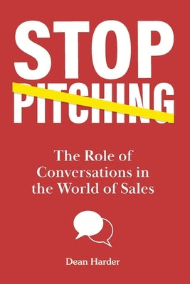 Stop Pitching!: The Role of Conversations in the World of Sales Paperback Covenant Group