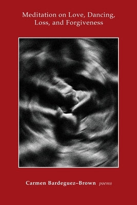 Meditation on Love, Dancing, Loss, and Forgiveness Paperback Marrowstone Press