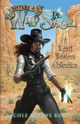 Sisters of the Wild Sage: A Weird Western Collection Paperback Mocha Memoirs Press