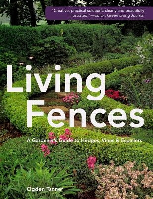 Living Fences: A Gardener's Guide to Hedges, Vines & Espaliers Paperback Echo Point Books & Media