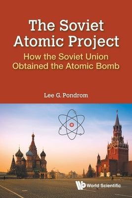 Soviet Atomic Project, The: How the Soviet Union Obtained the Atomic Bomb Paperback World Scientific Publishing Company