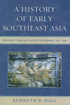 A History of Early Southeast Asia: Maritime Trade and Societal Development, 100-1500 Paperback Rowman & Littlefield Publishers