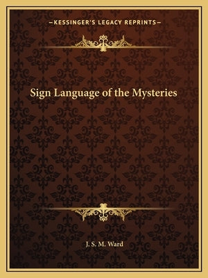 Sign Language of the Mysteries Paperback Kessinger Publishing
