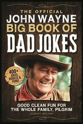 The Official John Wayne Big Book of Dad Jokes: Good Clean Fun for the Whole Family, Pilgrim Paperback Media Lab Books