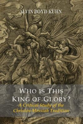 Who Is This King Of Glory? A Critical Study of the Christos-Messiah Tradition Paperback Martino Fine Books