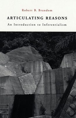 Articulating Reasons: An Introduction to Inferentialism Paperback Harvard University Press
