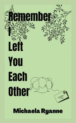 Remember I Left You Each Other Paperback Michaela Ryanne