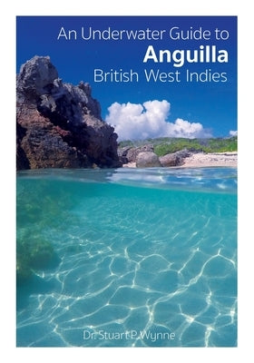 An Underwater Guide to Anguilla British West Indies Paperback Dr Stuart P Wynne