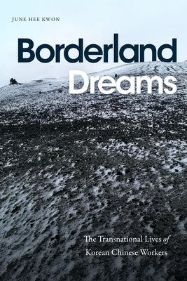 Borderland Dreams: The Transnational Lives of Korean Chinese Workers Paperback Duke University Press